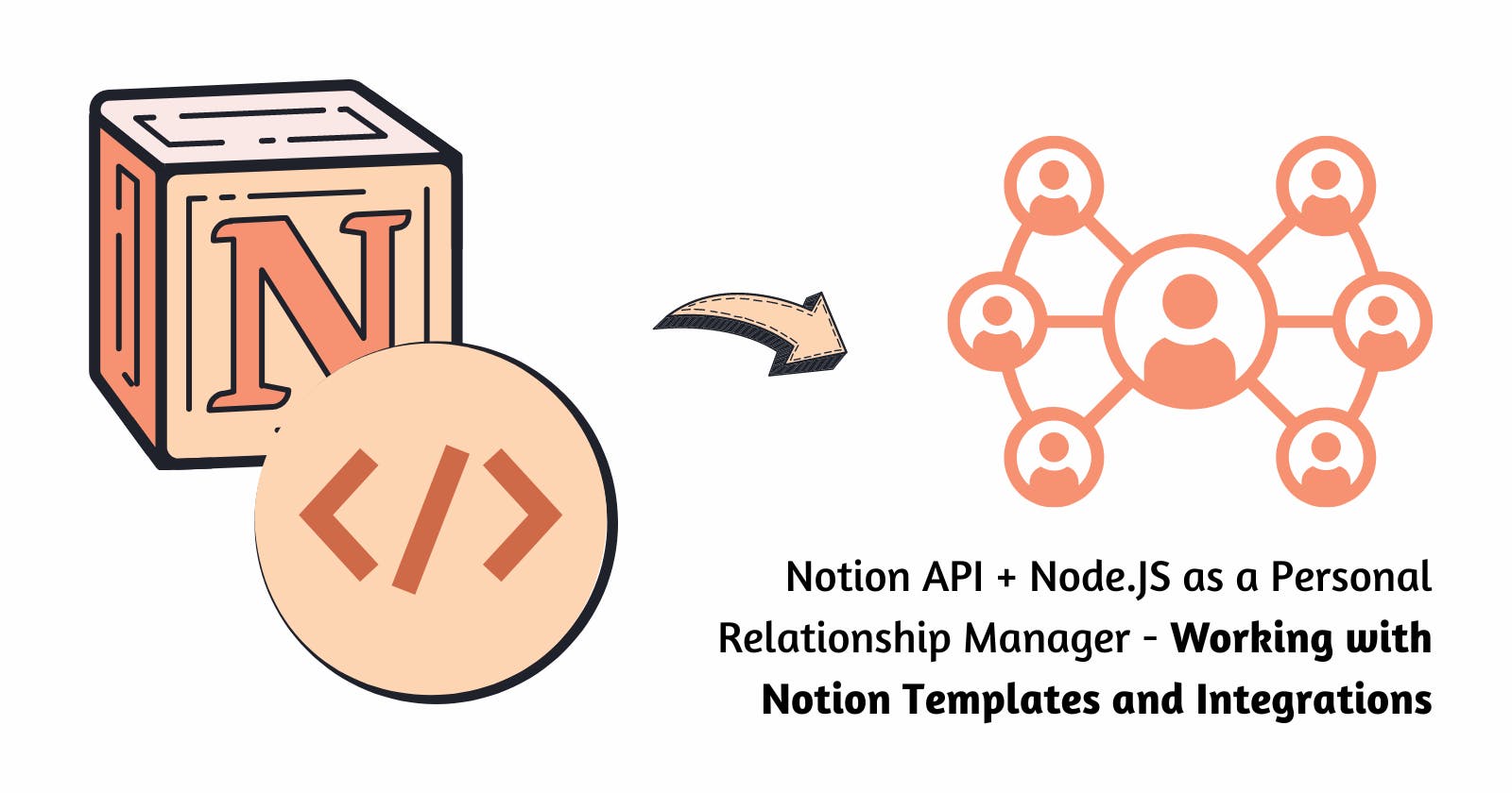 Building a (Personal) Relationship Manager with Notion API - Working with Notion Templates and Integrations
