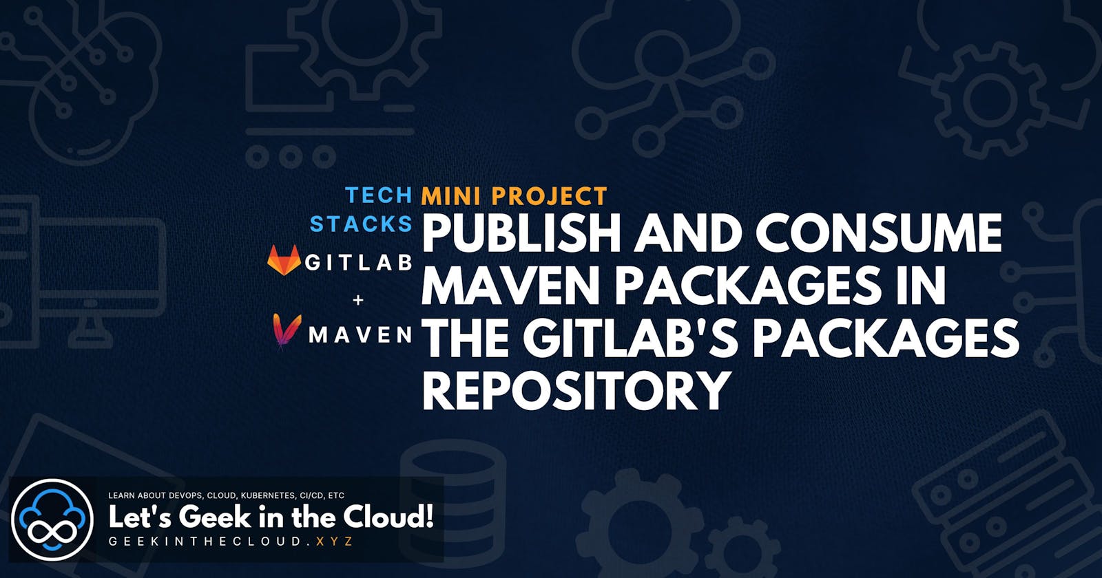 Publish and Consume Maven Packages in the GitLab's Packages Repository