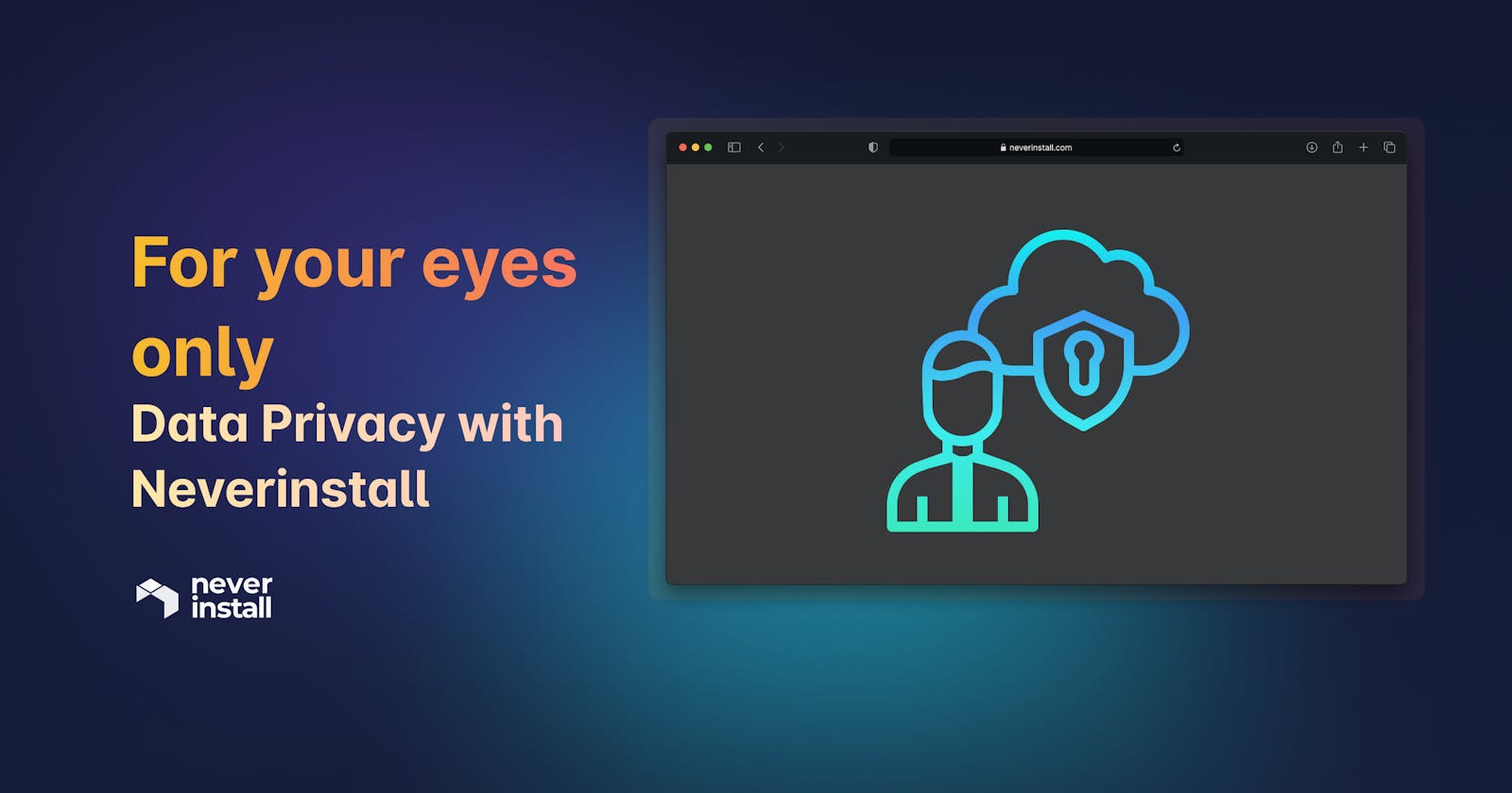 For your eyes only: Data Privacy with Neverinstall