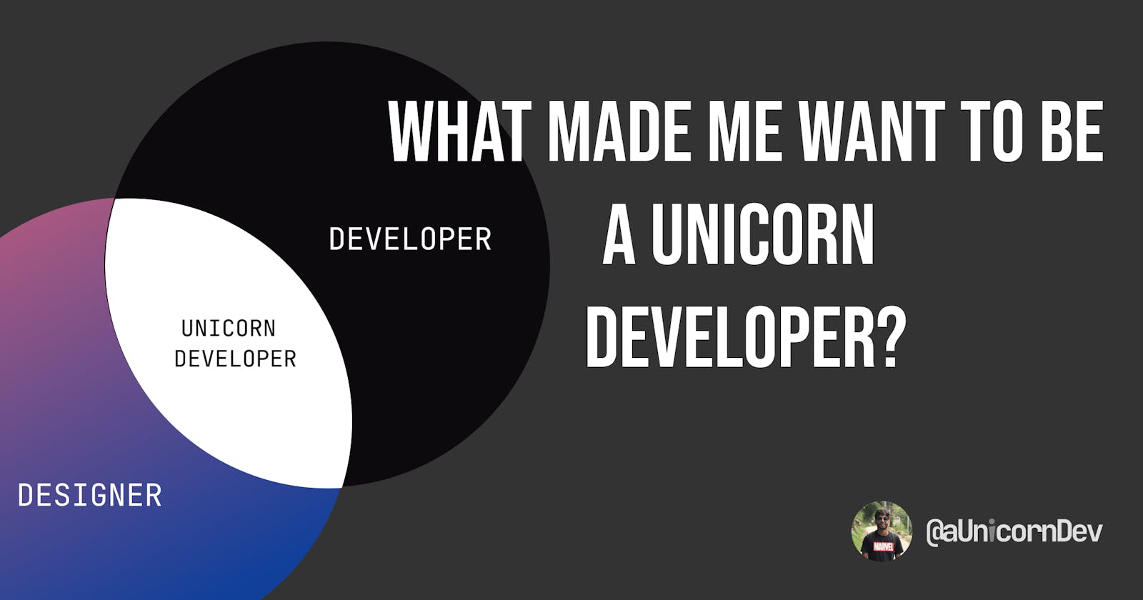 What made me want to be  a Unicorn Developer?