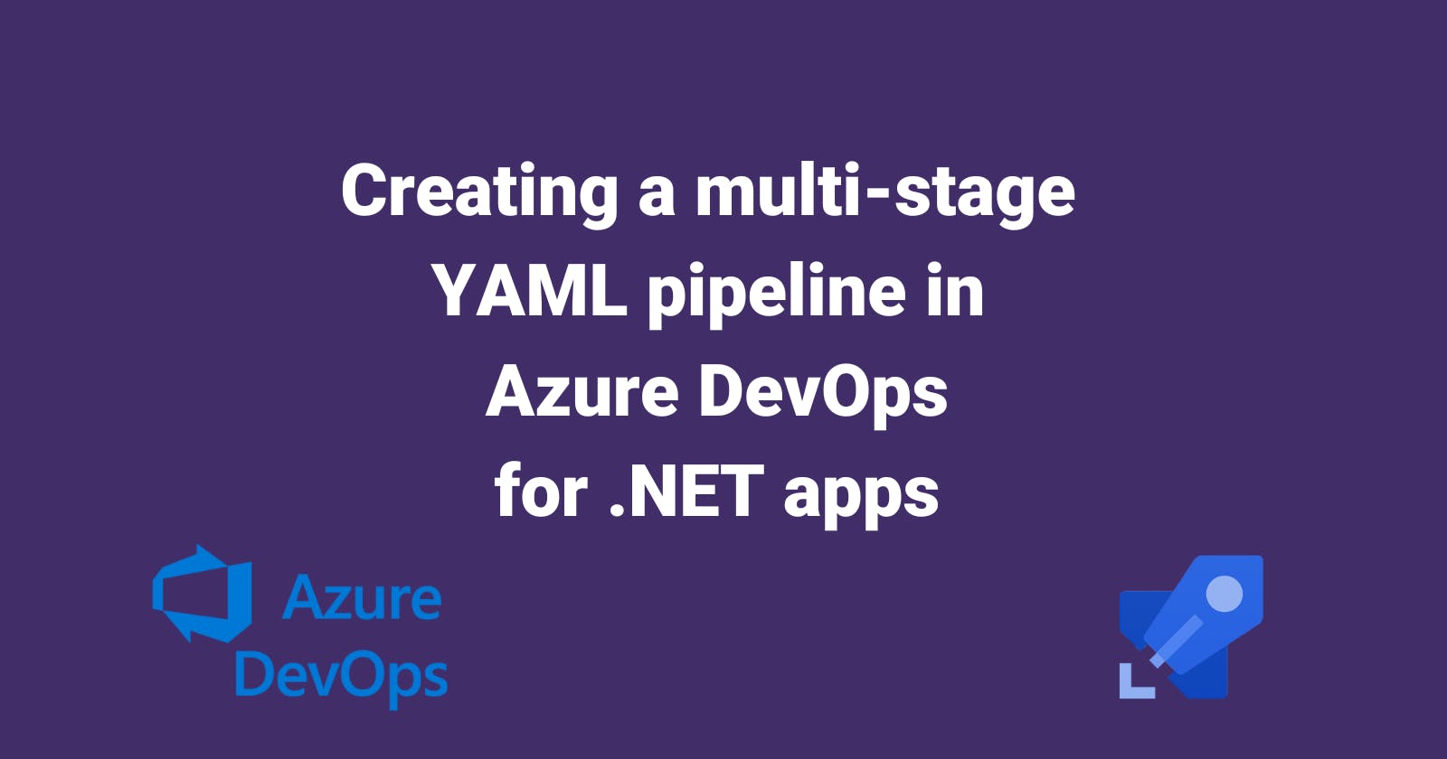 Creating a multi-stage YAML pipeline in Azure DevOps for .NET projects