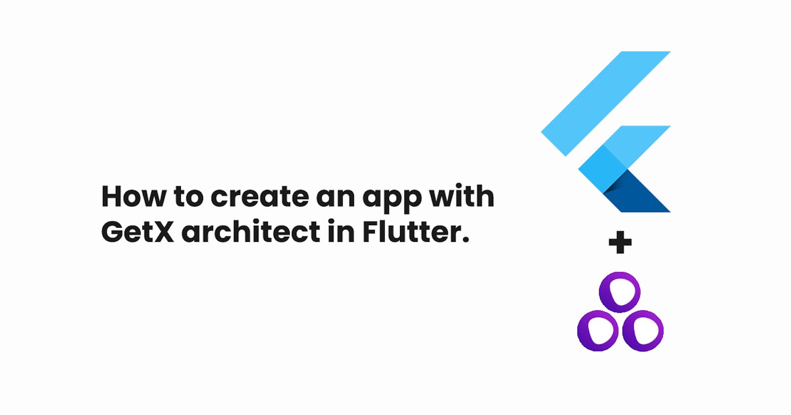 How to create an app with GetX architect in Flutter.
