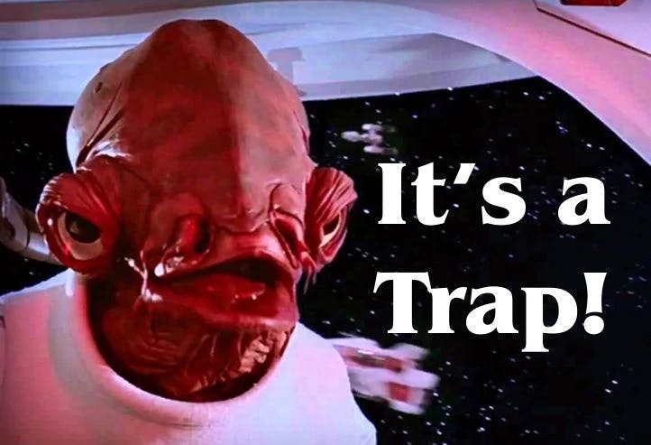 Admiral Akbar from Star Wars saying "It's a trap!"