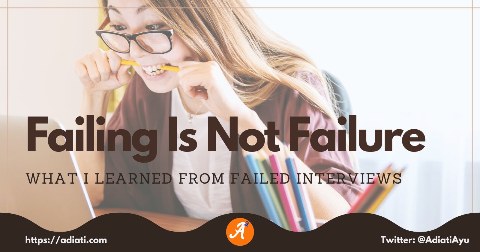 Failing Is Not Failure — What I Learned From Failed Interviews