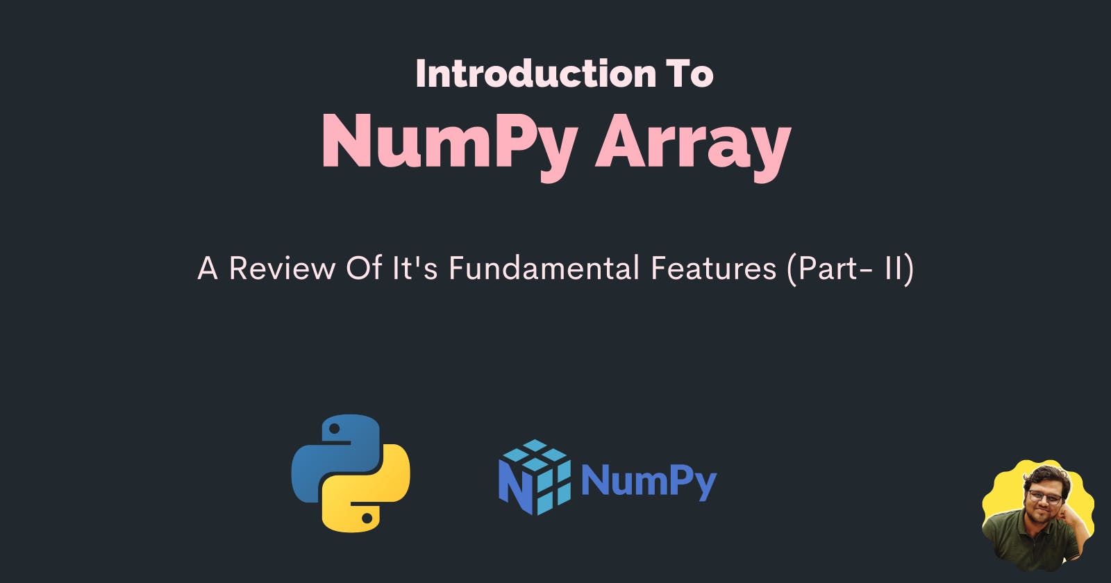 Introduction To NumPy Array: A Review Of It's Fundamental Features (Part- II)