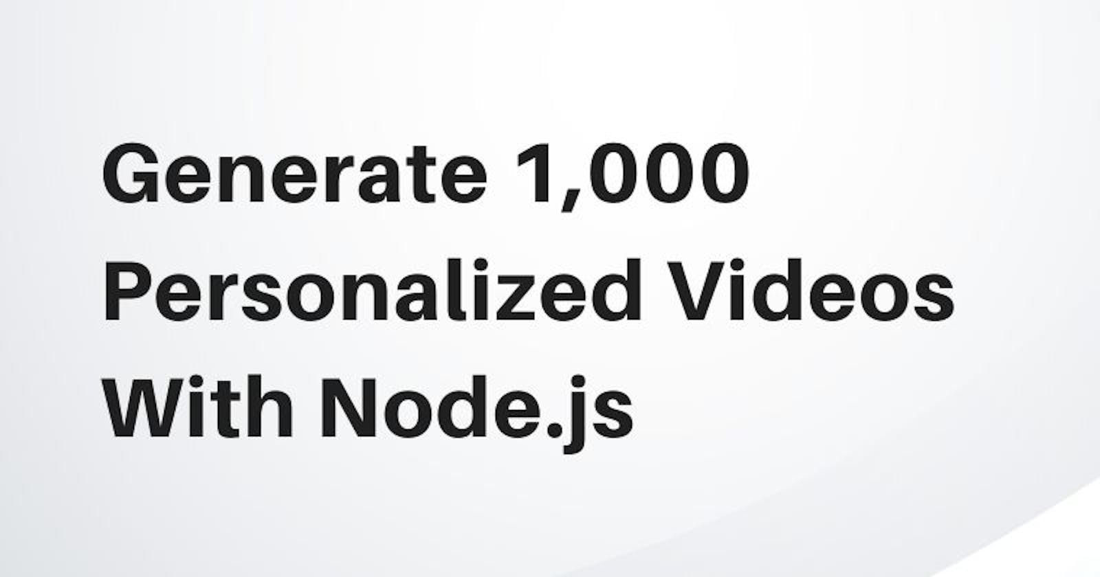 How To Generate 1,000 Personalized Videos With Node.js In Minutes