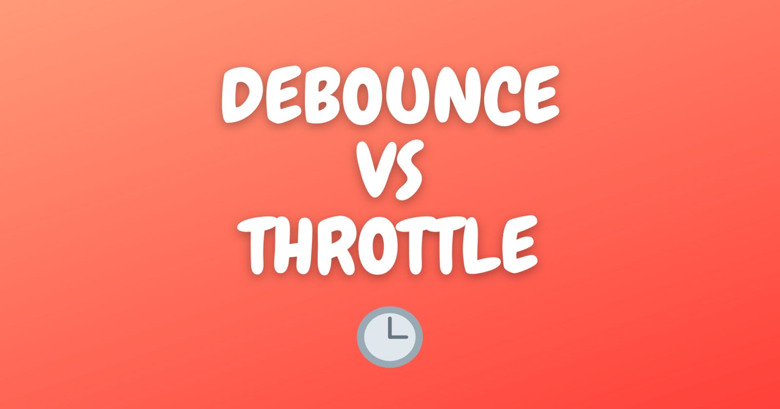Debounce  vs Throttle  in JS