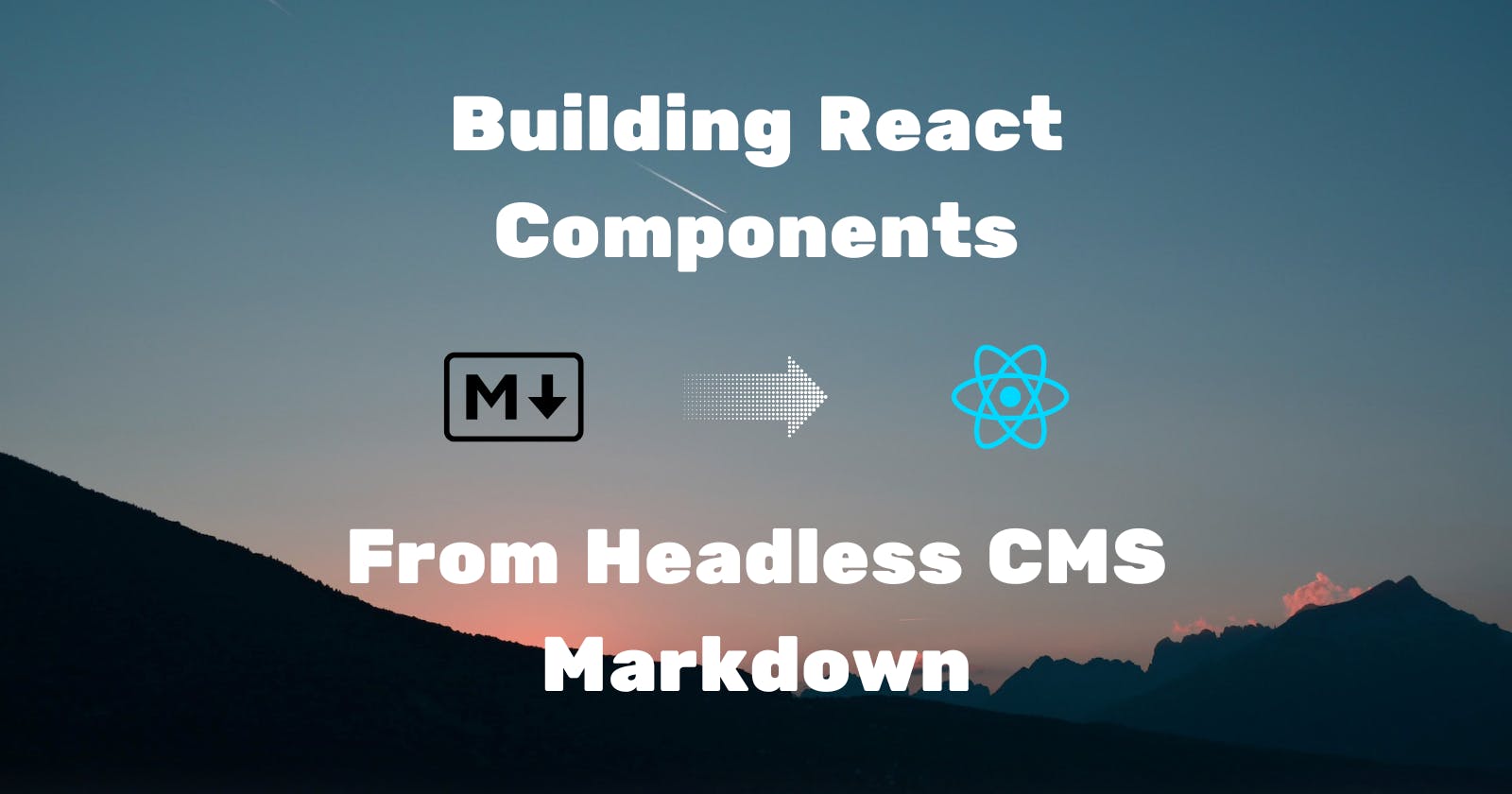 Building React Components from headless CMS markdown