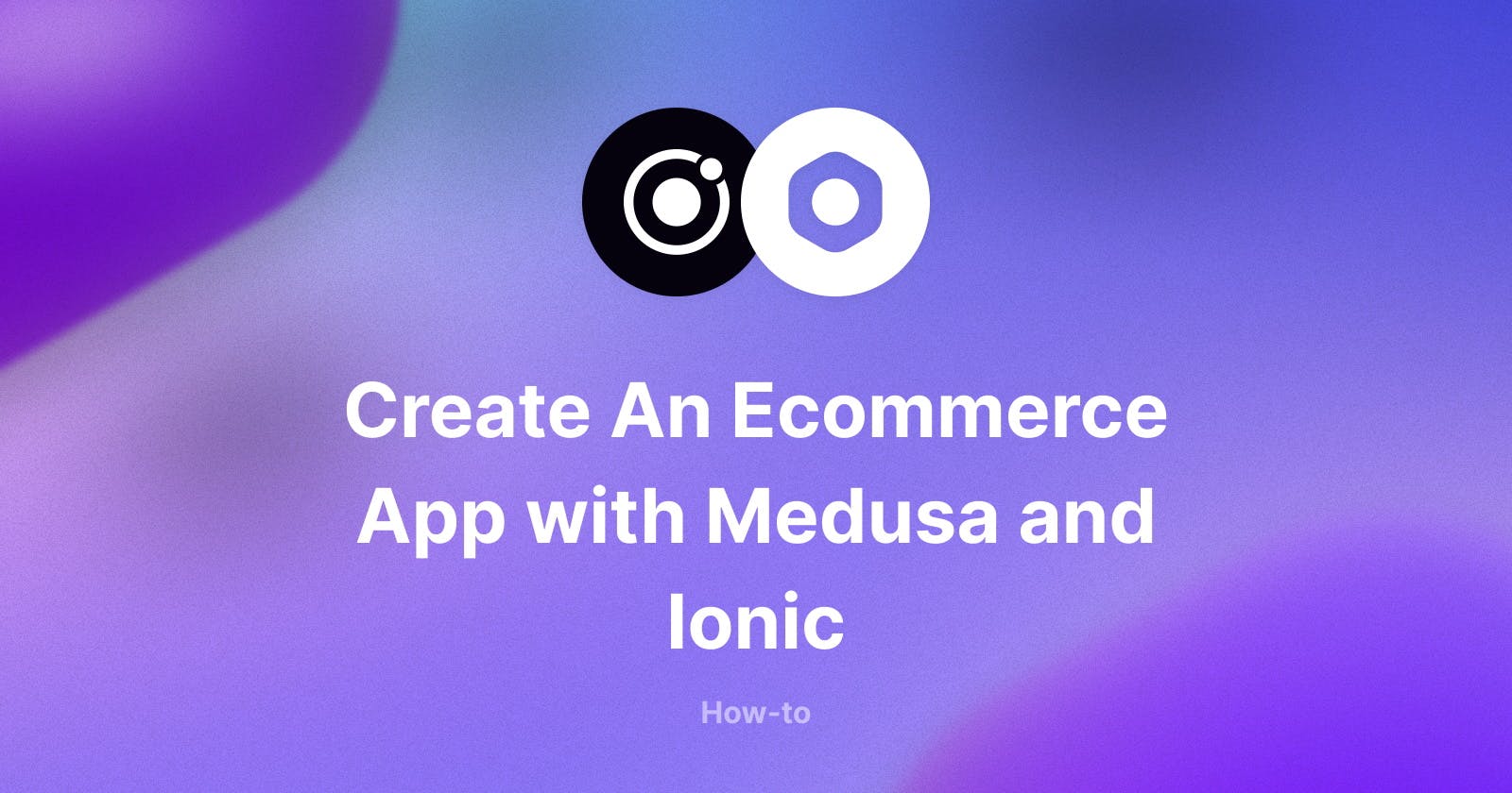 How I Built an Ecommerce App using Medusa and Ionic