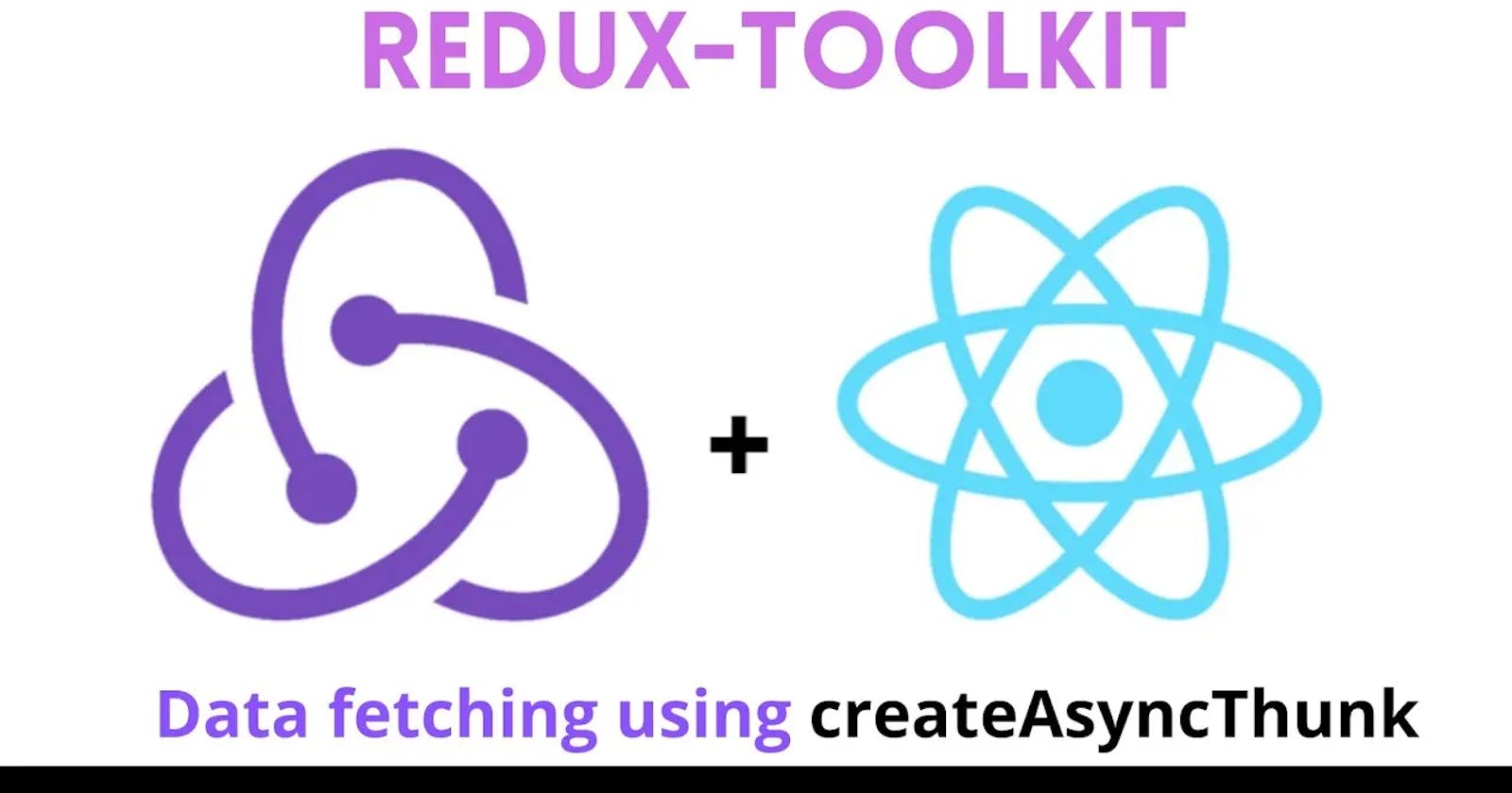 createAsyncThunk - Redux Toolkit