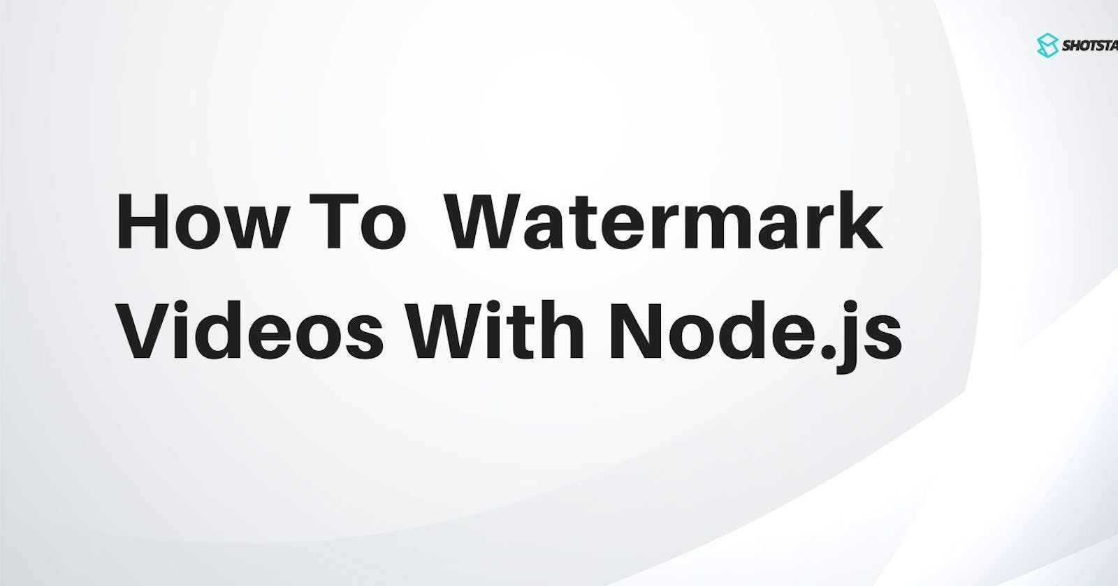 How To Add Watermark To Your Videos With Node.js