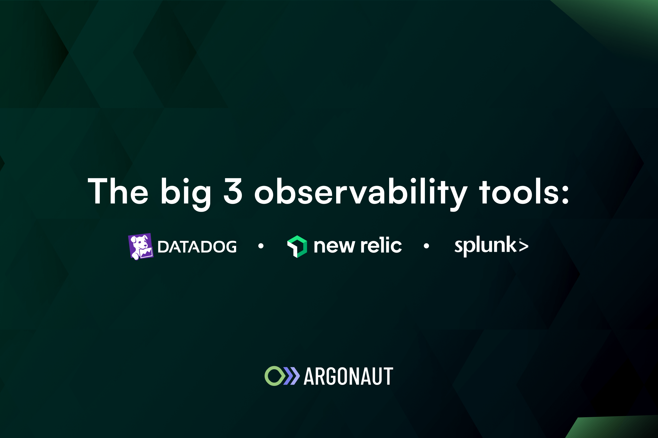 The big 3 observability tools: Datadog vs New Relic vs Splunk