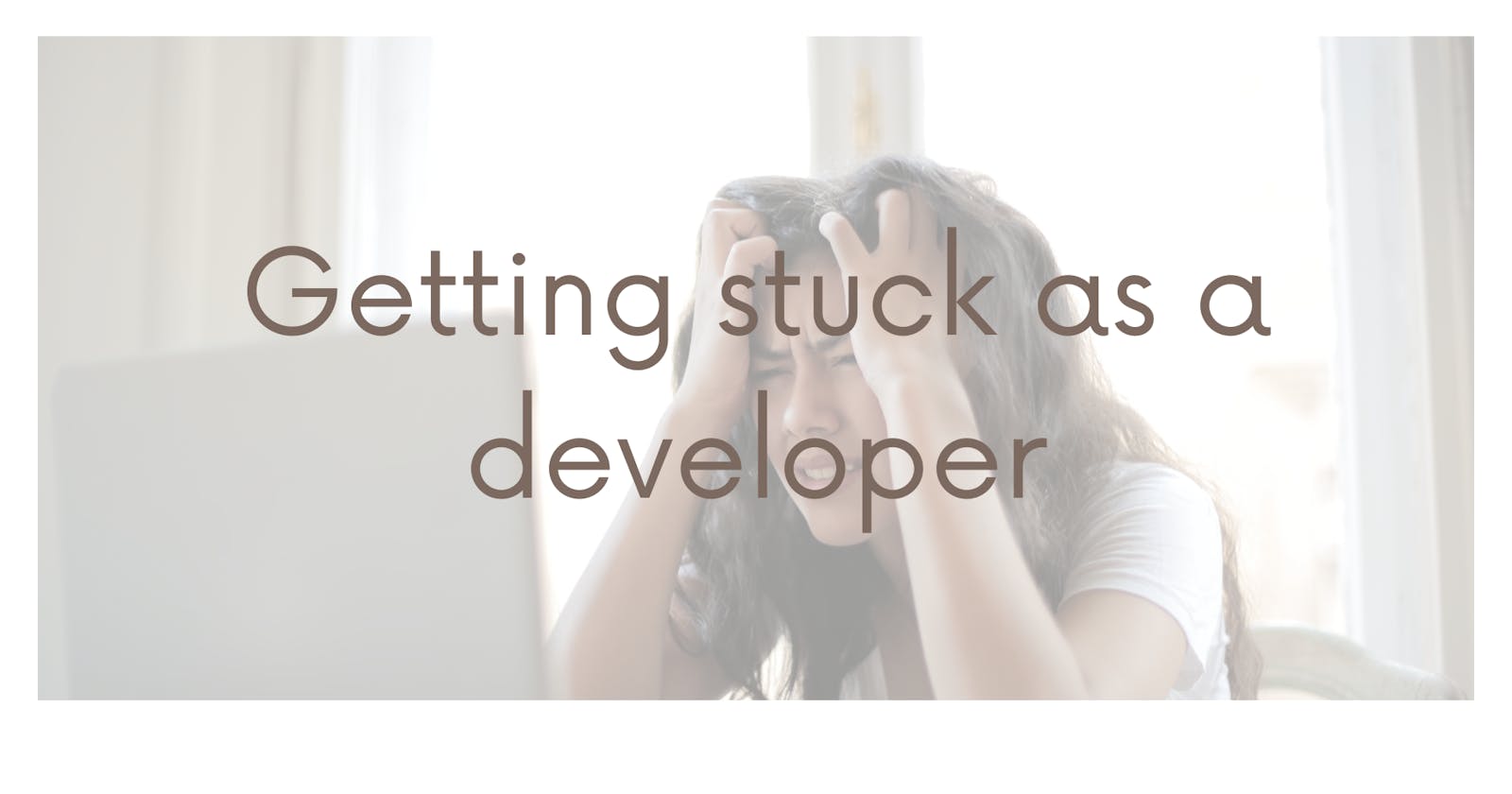 Getting Stuck as a developer!