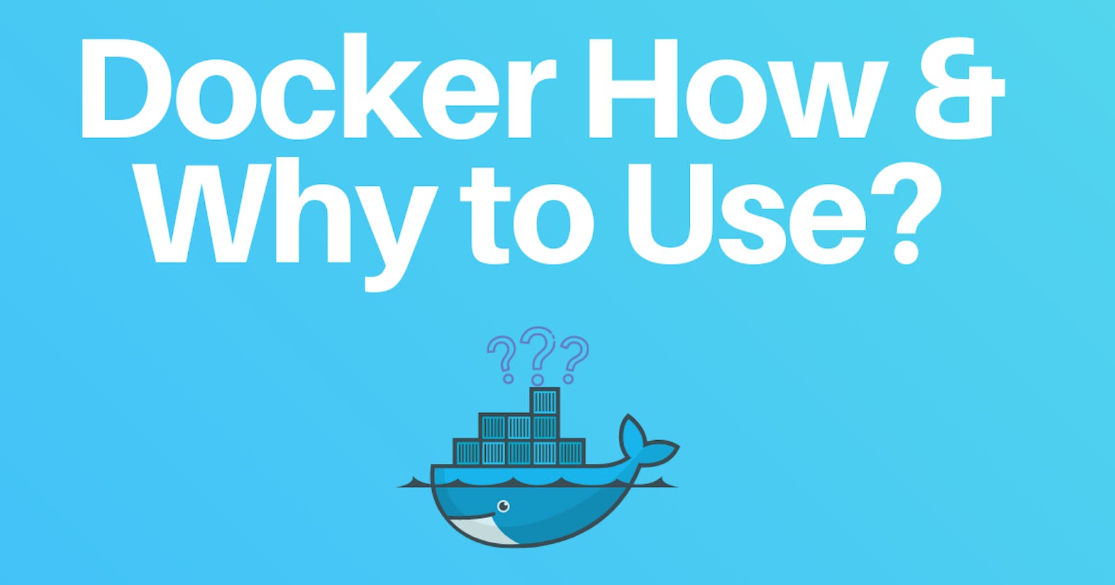 Docker How & Why to Use?