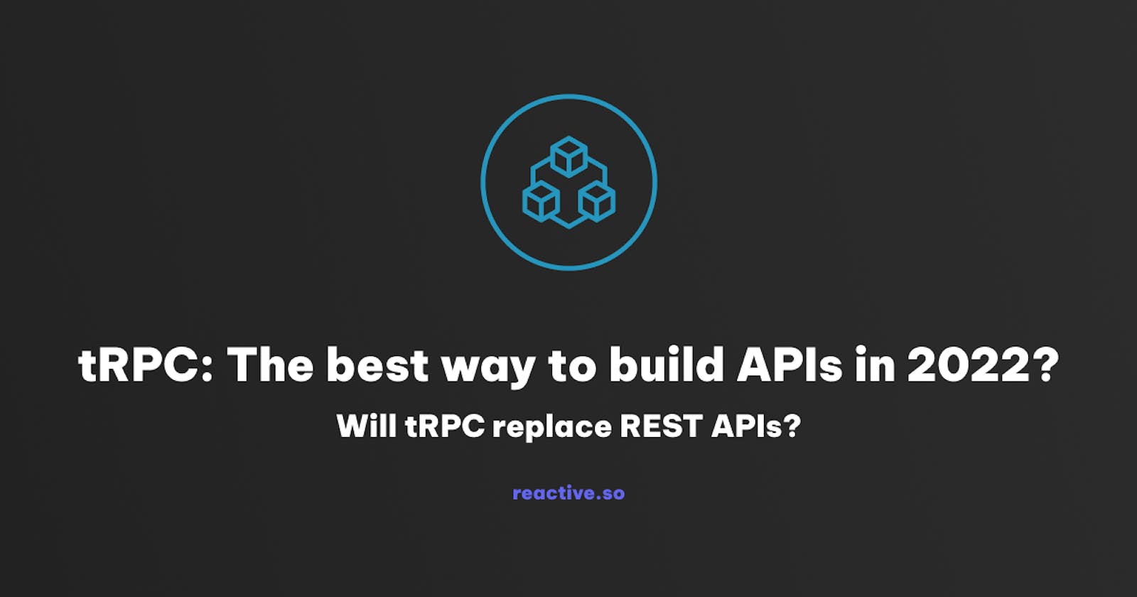 tRPC: The best way to build APIs in 2022?