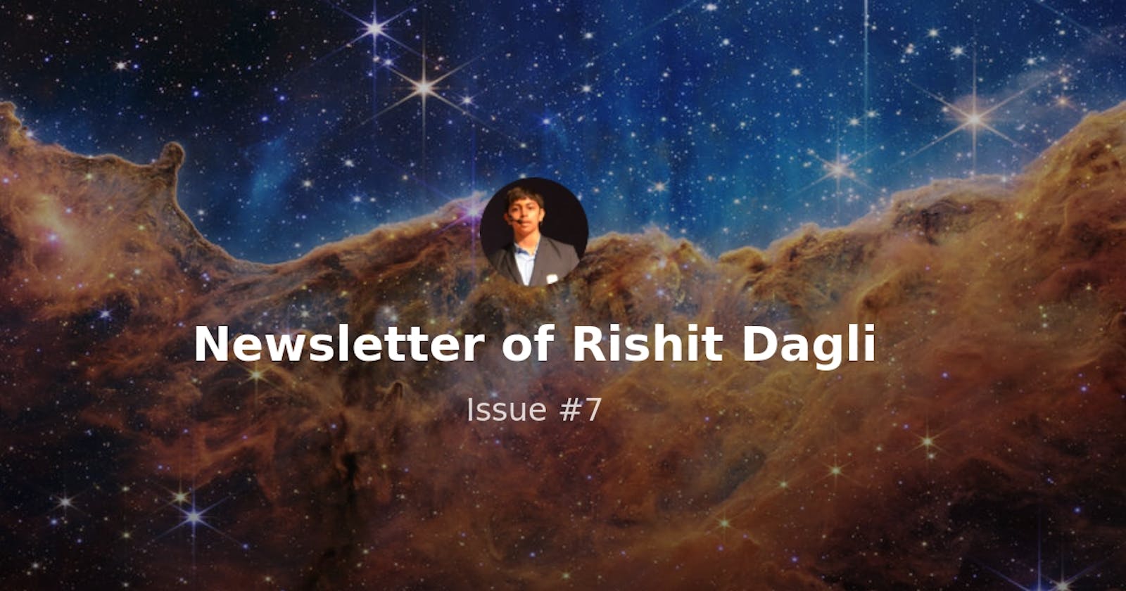 Newsletter of Rishit Dagli - Issue #7