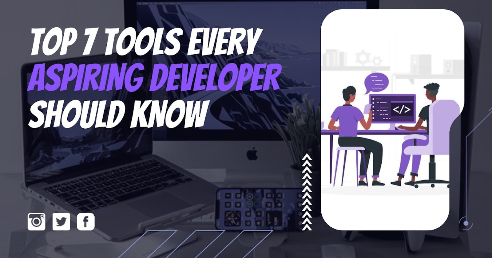 Top 7 Tools Every Aspiring Developer Should Know