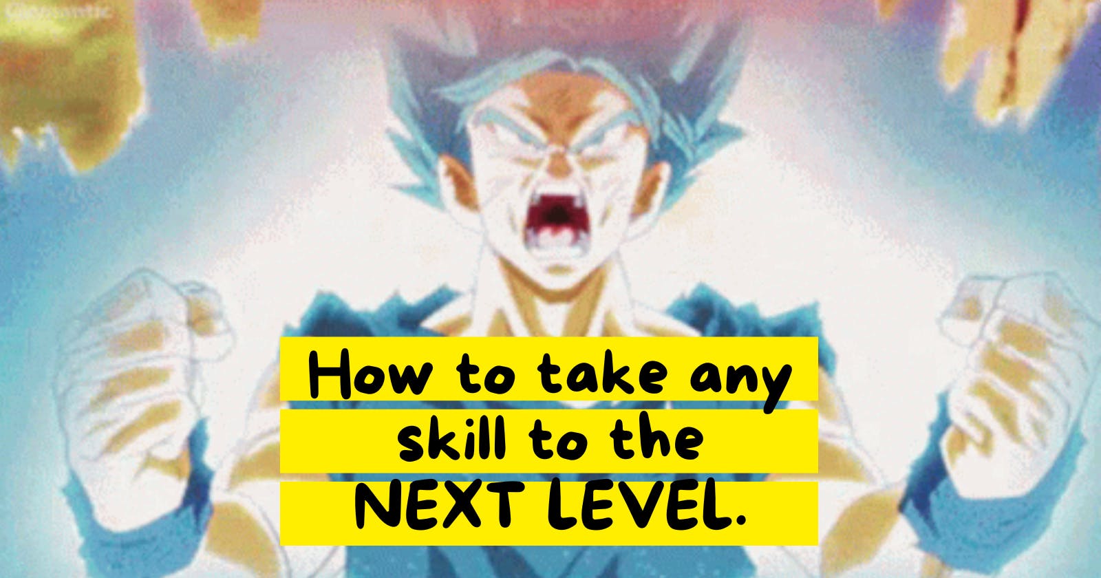 How to take any skill to the next level