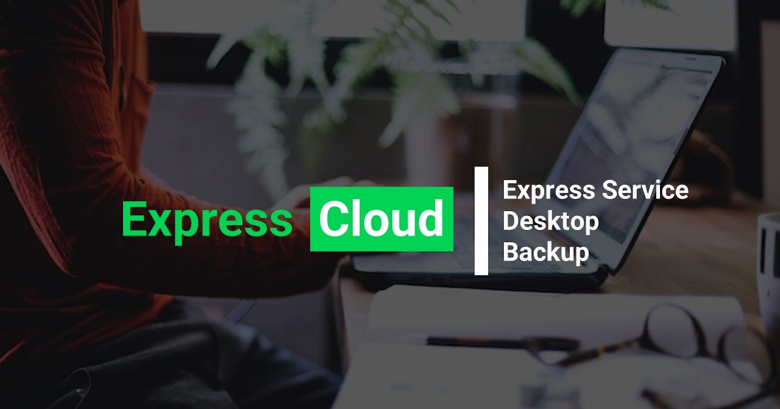 Express Service Desktop Backup