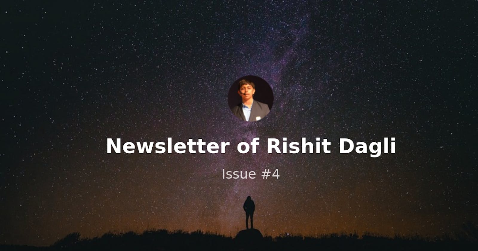 Newsletter of Rishit Dagli - Issue #4