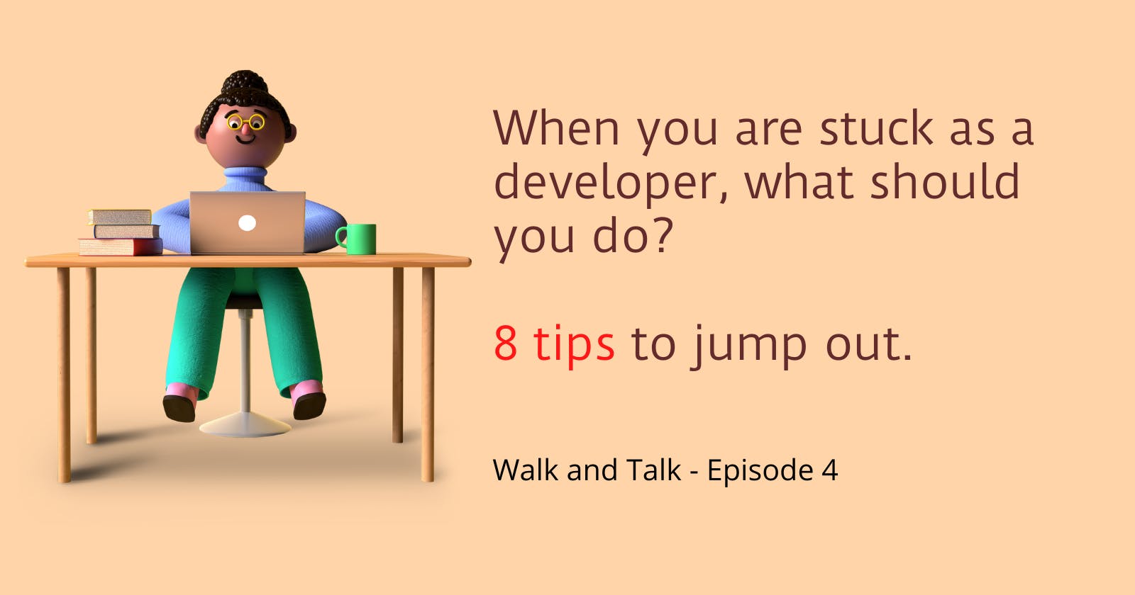 When you are stuck as a developer/software engineer, what do you do? 8 tips to jump out.