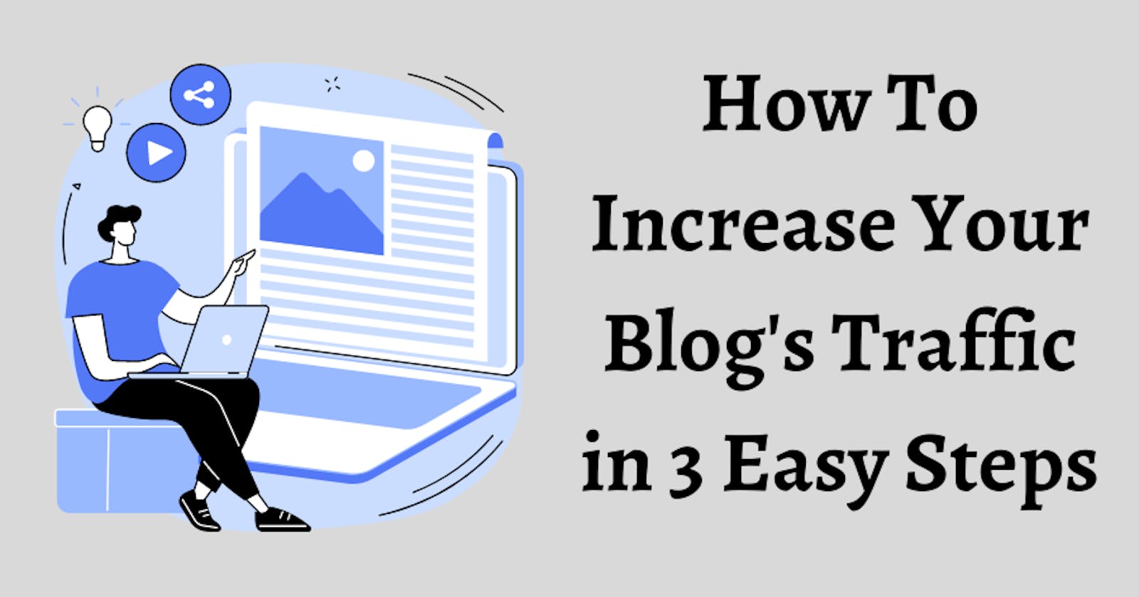 How To Increase Your Blog's Traffic in 3 Easy Steps