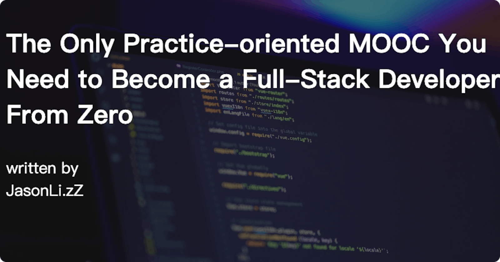 The Only Practice-oriented MOOC You Need to Become a Full-Stack Developer From Zero