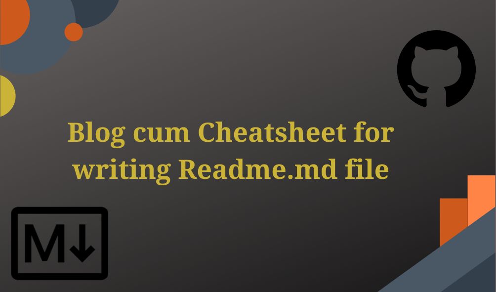 Blog cum cheatsheet for writing readme.MD file (markdown file)