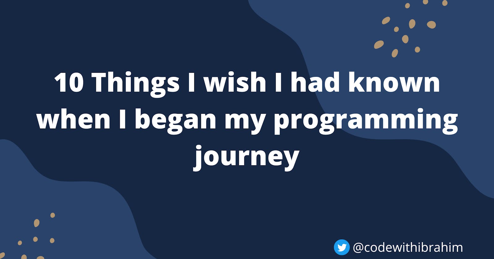 10 Things I wish I had known when I began my programming journey