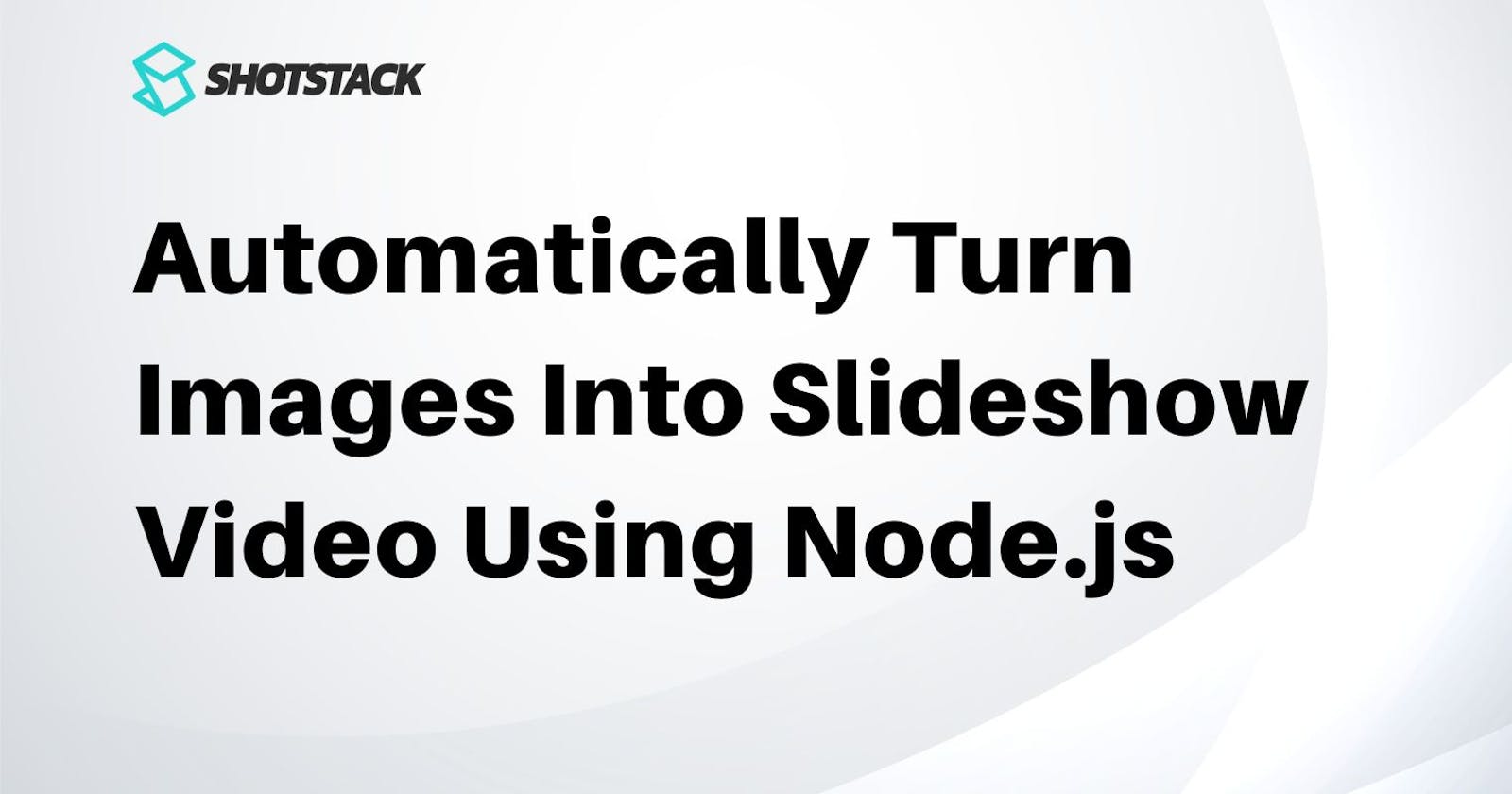 Automatically Turn Images Into Slideshow Video Using Node.js