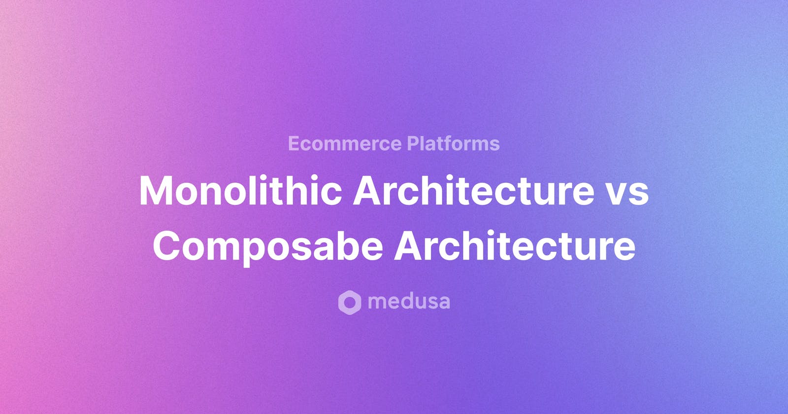 Composable vs Monolithic architecture