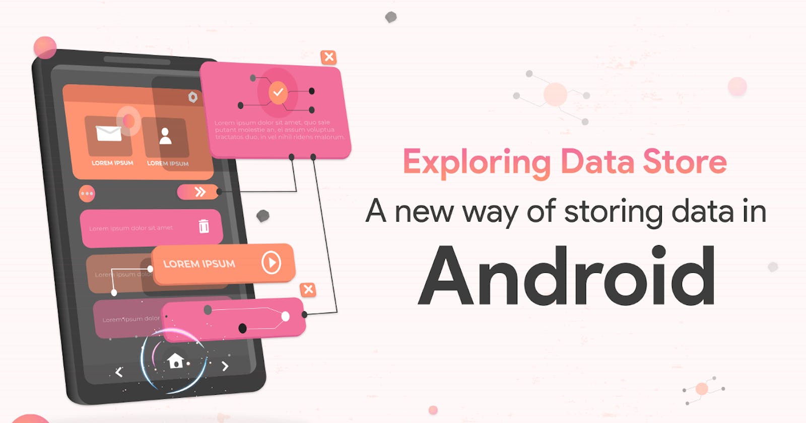 Exploring Data Store — A New Way of Storing Data in Android.