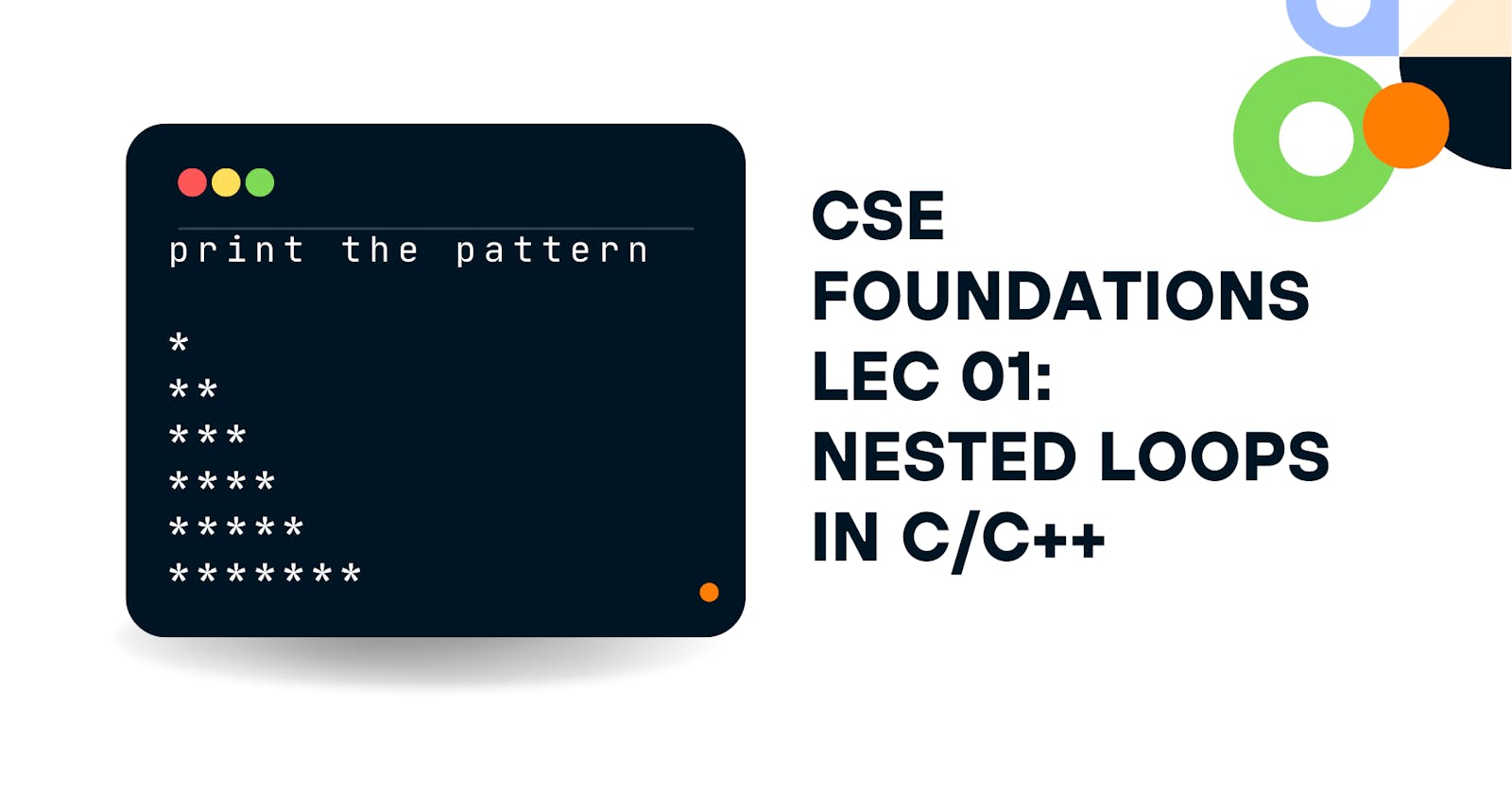 CS Foundations : Nested Loops Patterns using C++ (A short guide to help you get familiar with the concept of nested loops)