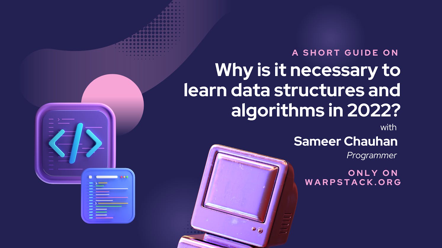 Why is it necessary to learn data structures and algorithms in 2022?