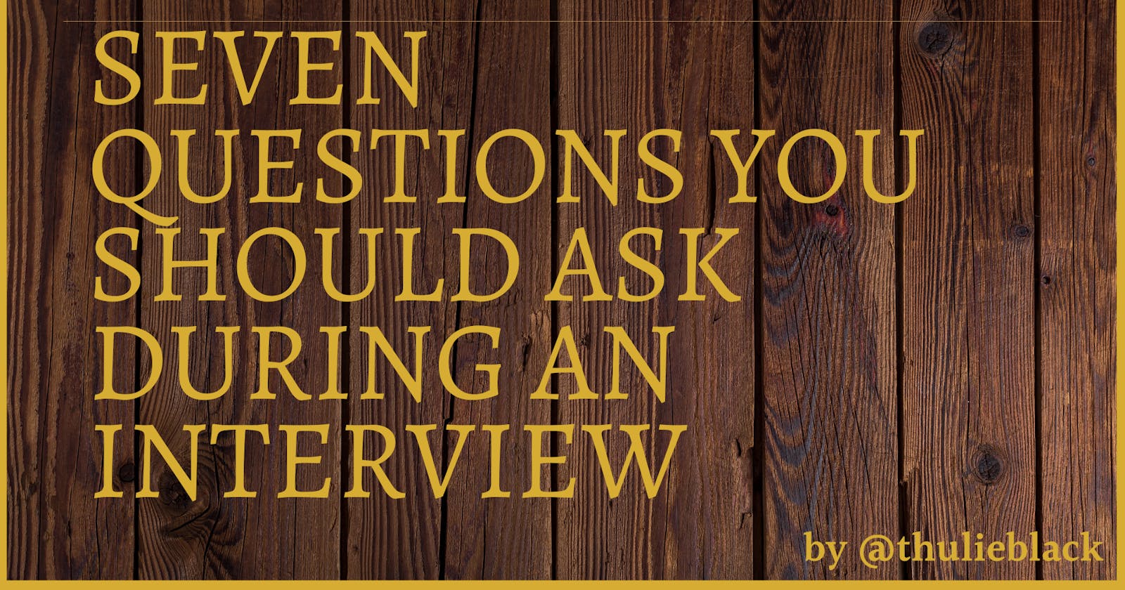 Seven Questions You Should Ask During An Interview
