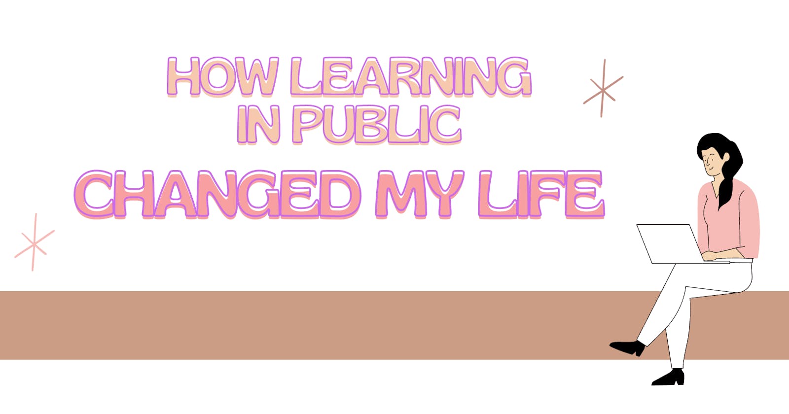 How Learning in Public Has Changed My Life