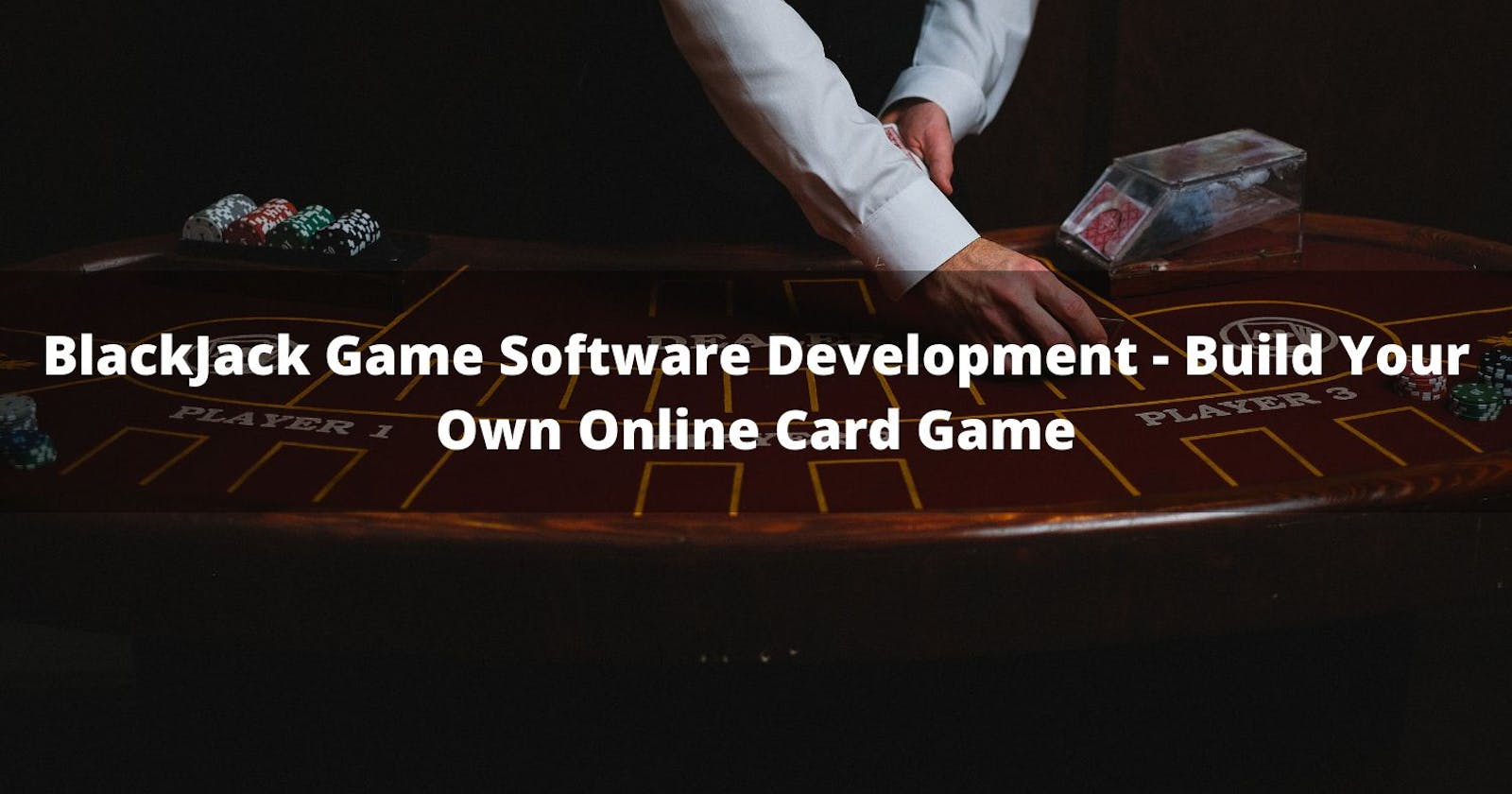 BlackJack Game Software Development - Build Your Own Online Card Game