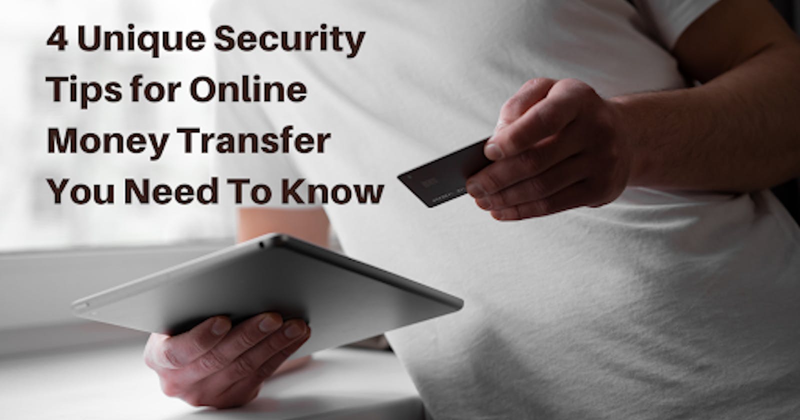 4 Unique Security Tips for Online Money Transfer You Need To Know