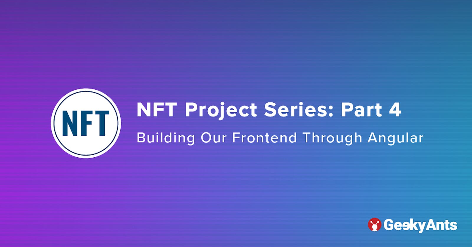 NFT Project Series Part 4: Building Our Frontend Through Angular