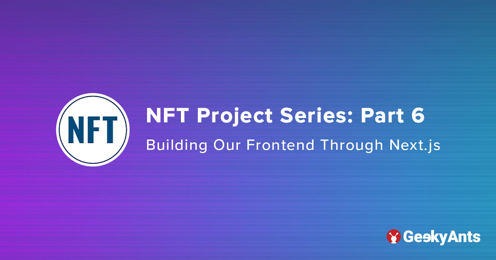 NFT Project Series Part 6: Building Our Frontend Through Next.js
