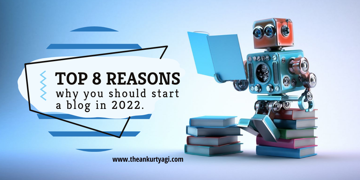 Top 8 reasons why you should start a blog in 2022