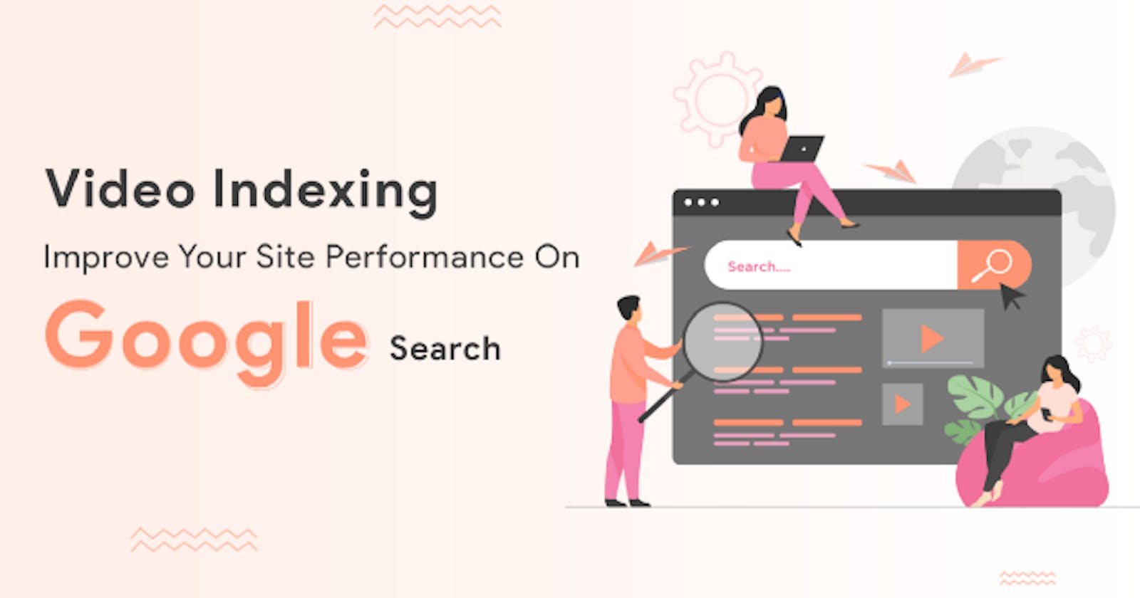 Video indexing: Improve your site performance on google search