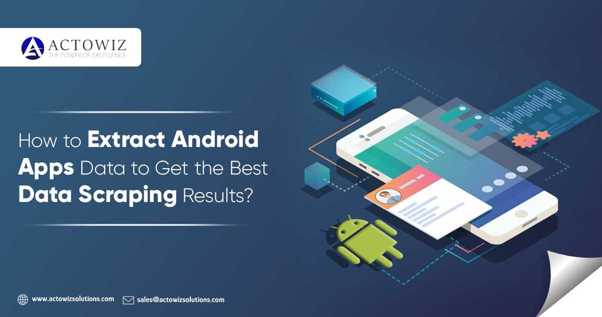 How-to-Extract-Android-Apps-Data-to-Get-the-Best-Data-Scraping-Results.jpg