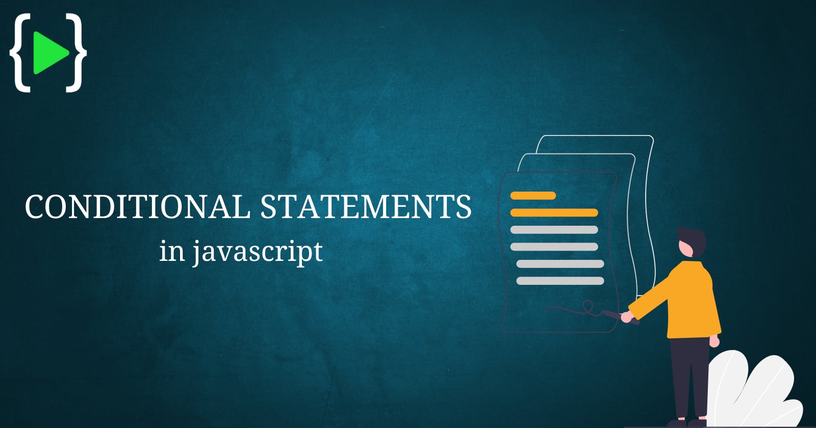 What are CONDITIONAL statements
                                                in  JavaScript?