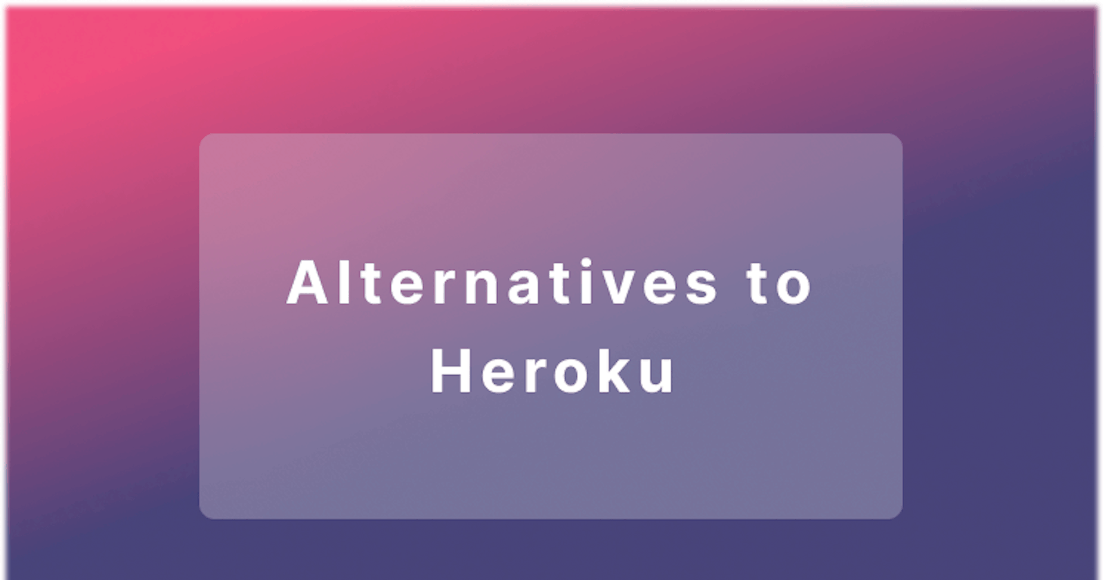 7 Excellent Alternatives to Heroku