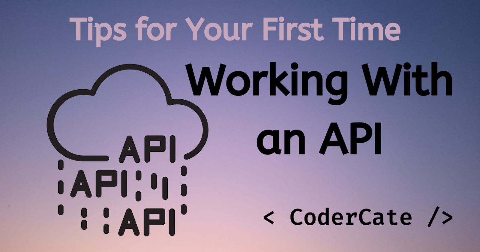 Tips for Your First Time Working With an API