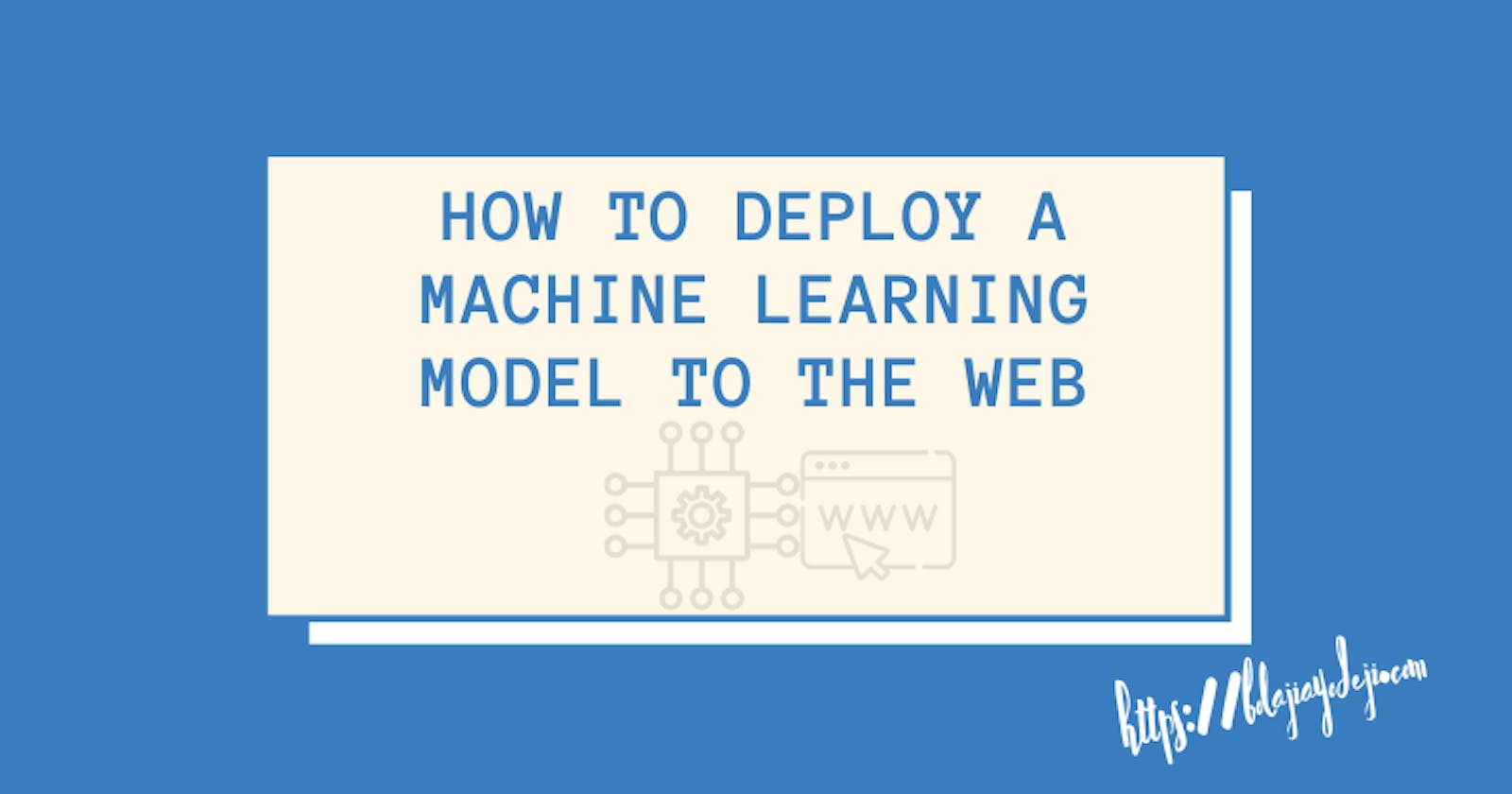 How to Deploy a Machine Learning Model to the Web