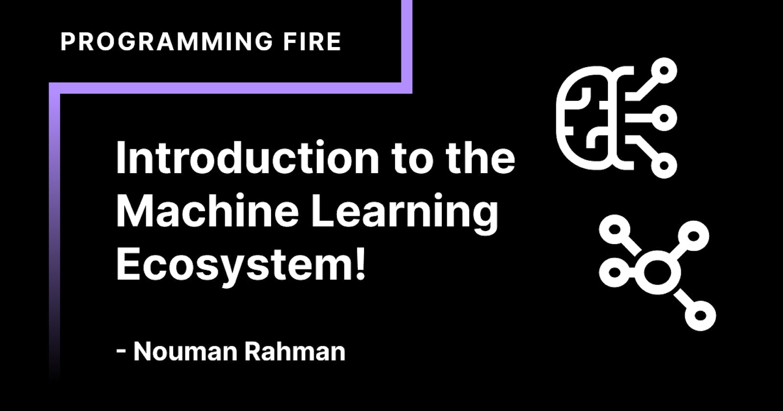 Introduction to Machine Learning ecosystem!
