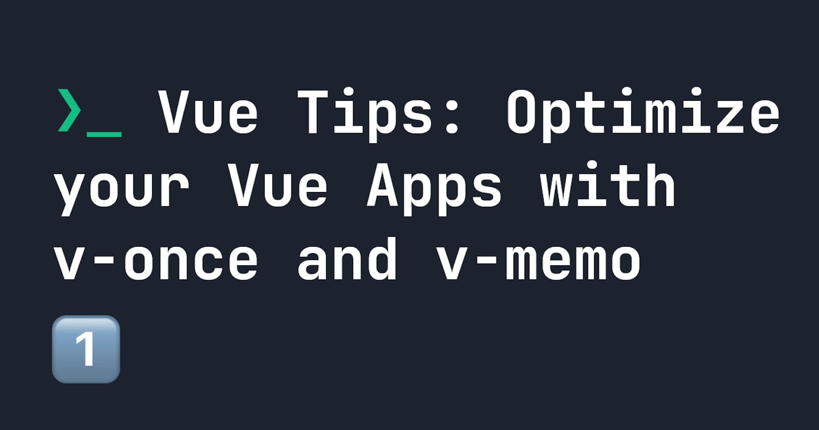 Vue Tips: Optimize your Vue Apps with v-once and v-memo