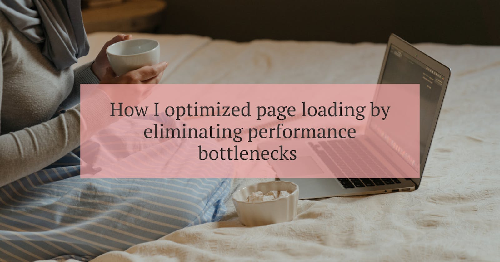 How I optimized page loading by eliminating performance bottlenecks